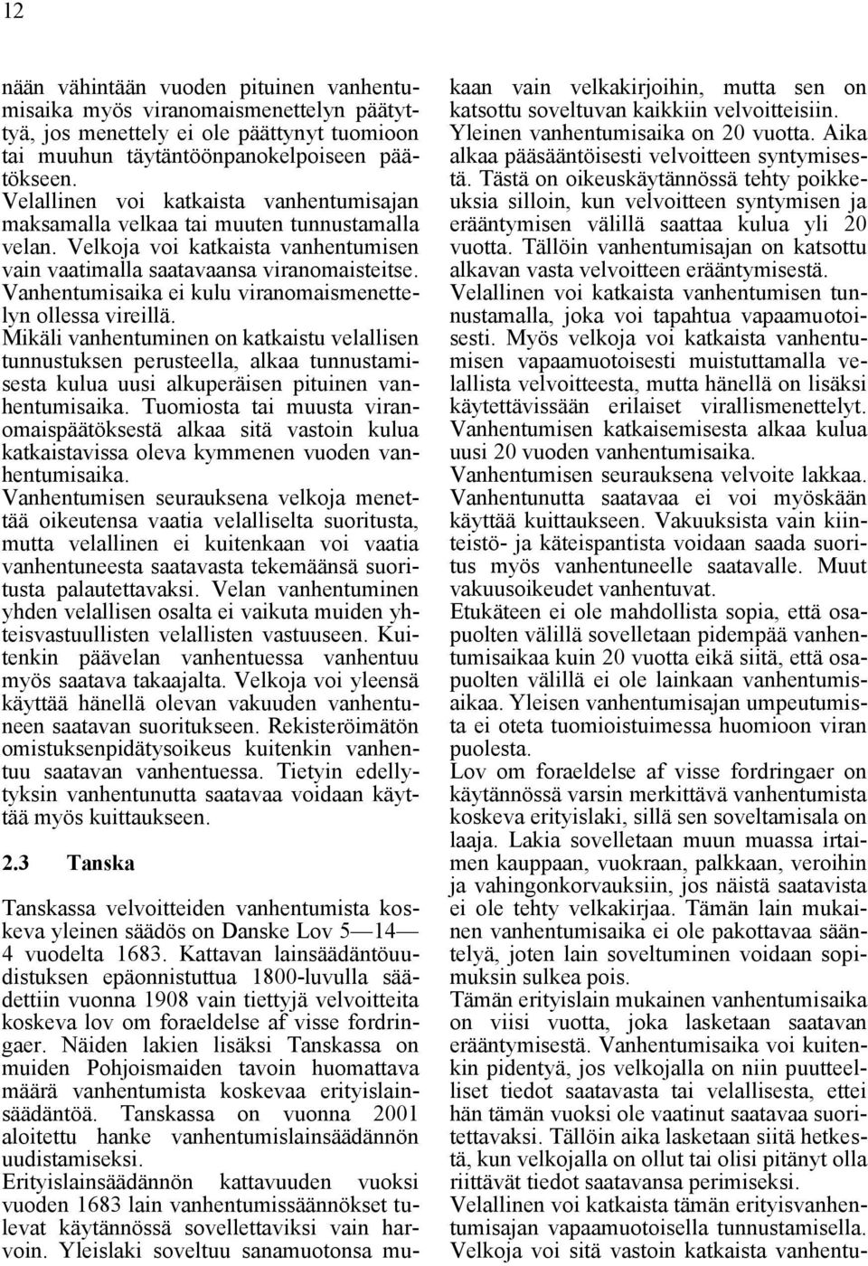 Vanhentumisaika ei kulu viranomaismenettelyn ollessa vireillä.