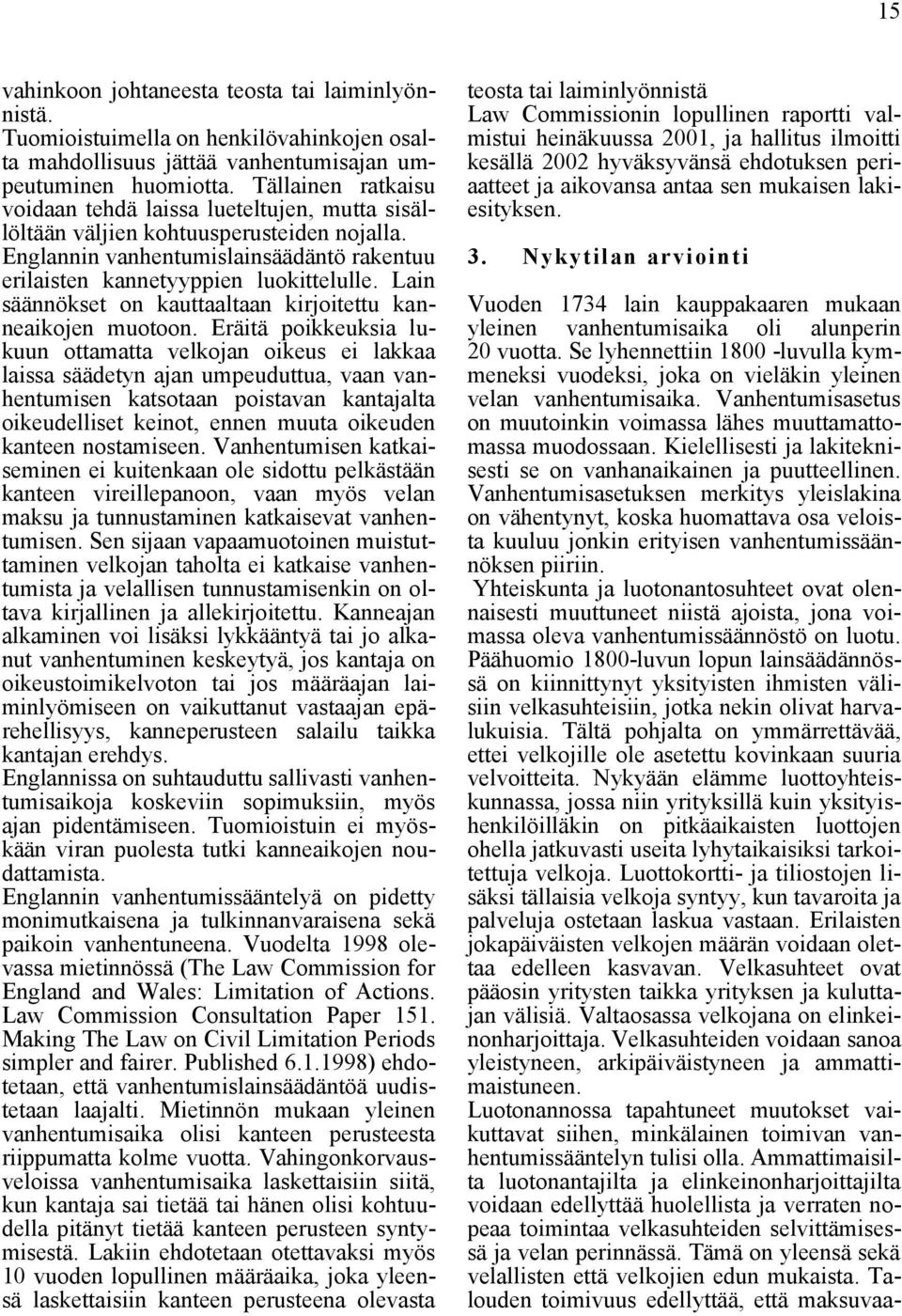 Lain säännökset on kauttaaltaan kirjoitettu kanneaikojen muotoon.