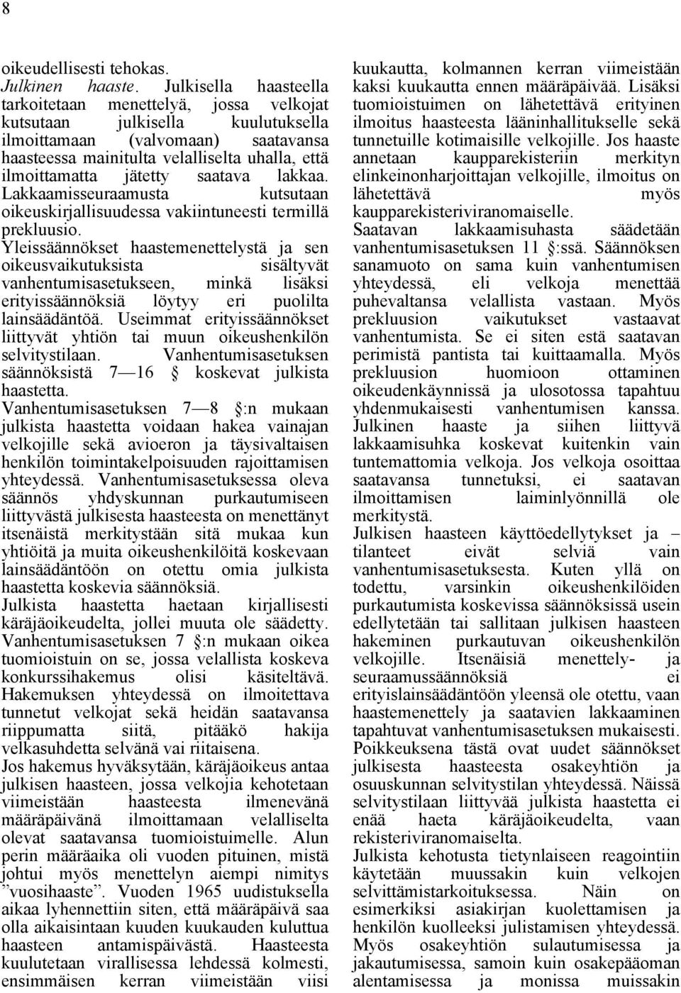 jätetty saatava lakkaa. Lakkaamisseuraamusta kutsutaan oikeuskirjallisuudessa vakiintuneesti termillä prekluusio.