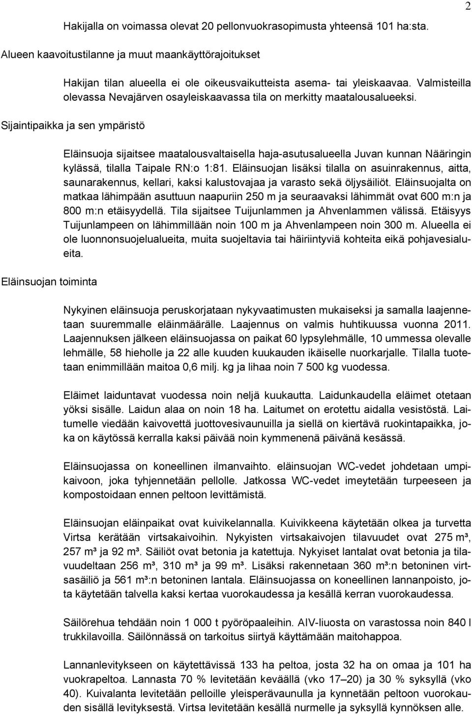 Valmisteilla olevassa Nevajärven osayleiskaavassa tila on merkitty maatalousalueeksi.
