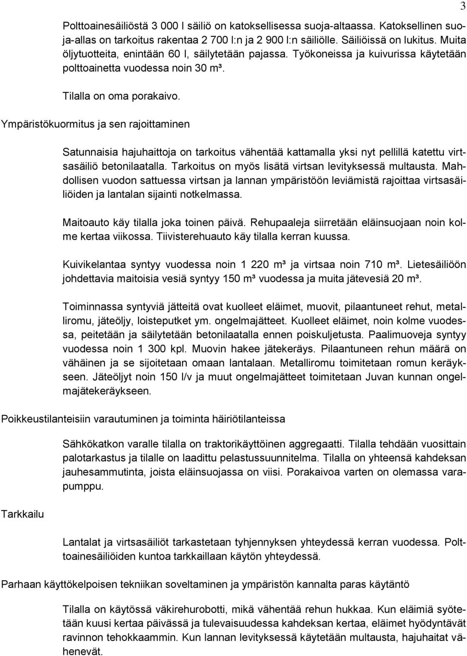 Ympäristökuormitus ja sen rajoittaminen Satunnaisia hajuhaittoja on tarkoitus vähentää kattamalla yksi nyt pellillä katettu virtsasäiliö betonilaatalla.