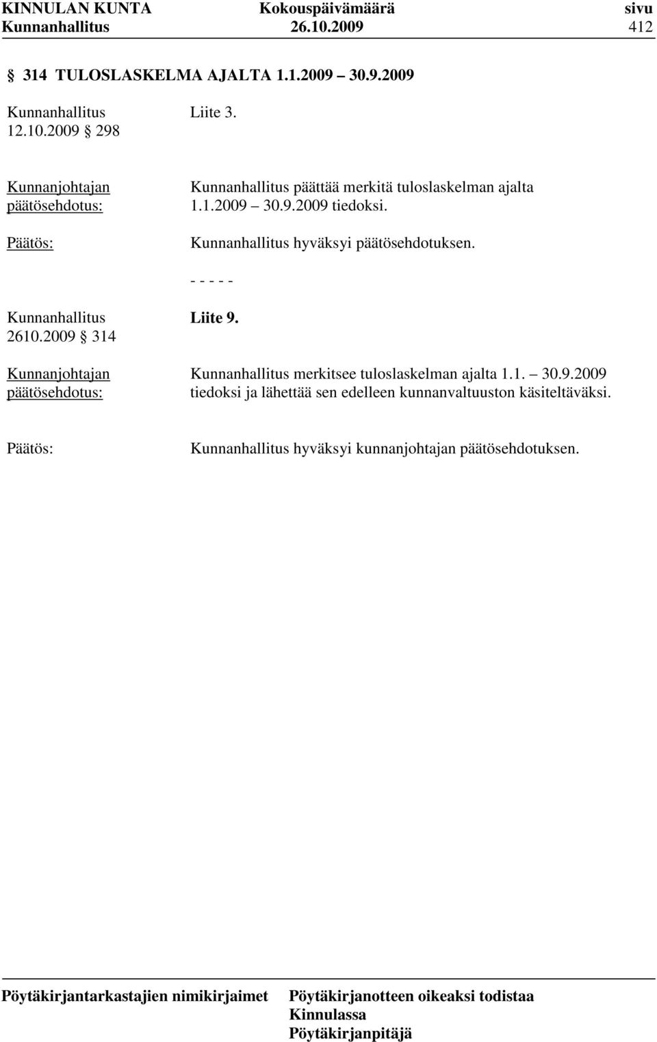 hyväksyi päätösehdotuksen. - - - - - 2610.2009 314 Liite 9.