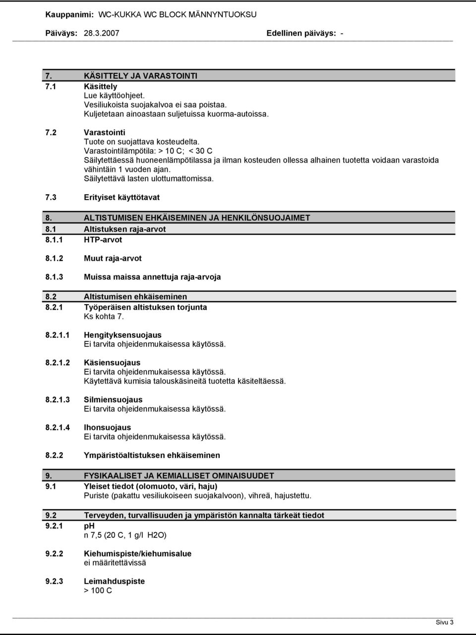 7.3 Erityiset käyttötavat 8. ALTISTUMISEN EHKÄISEMINEN JA HENKILÖNSUOJAIMET 8.1 Altistuksen rajaarvot 8.1.1 HTParvot 8.1.2 Muut rajaarvot 8.1.3 Muissa maissa annettuja rajaarvoja 8.