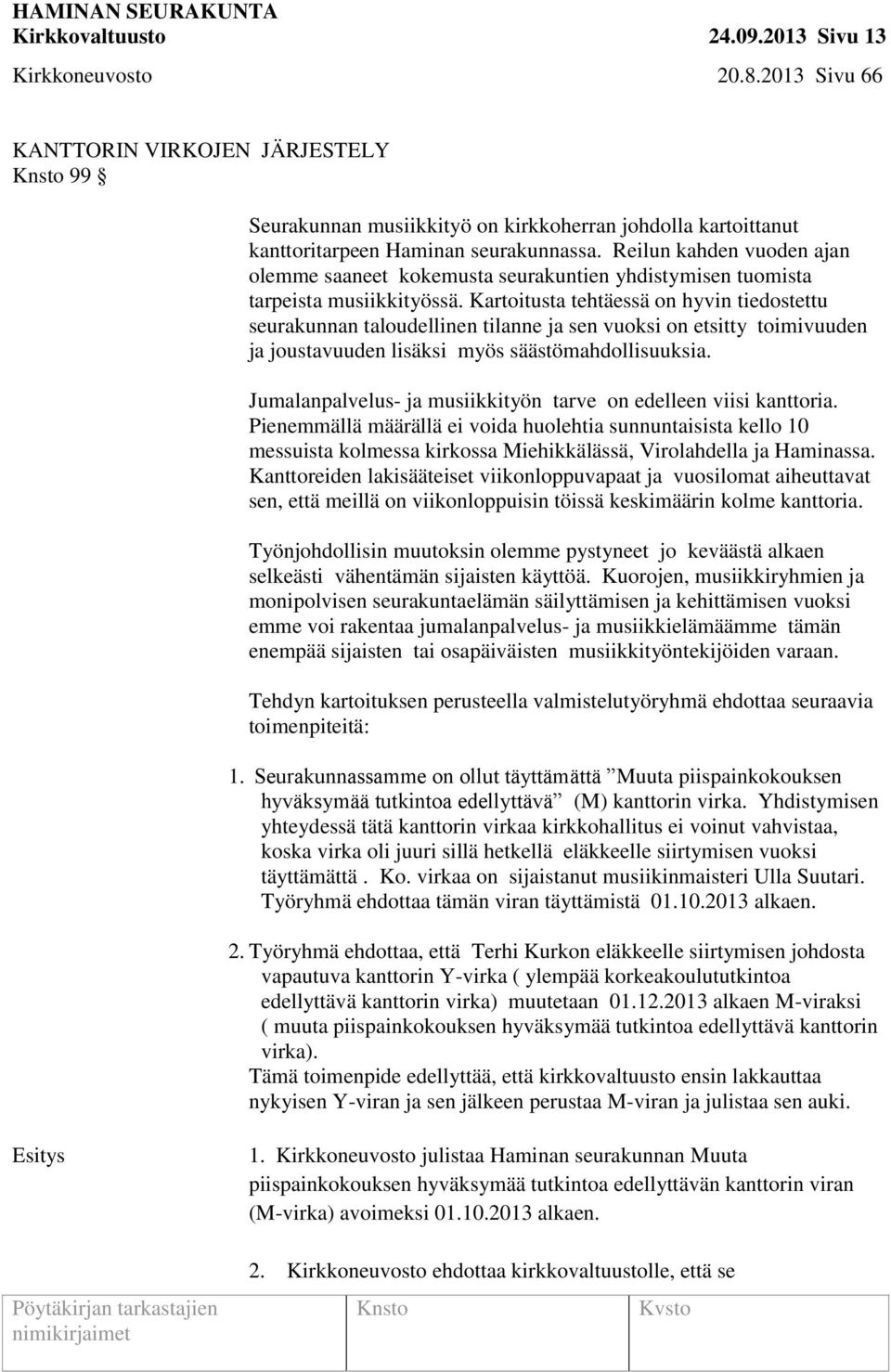 Reilun kahden vuoden ajan olemme saaneet kokemusta seurakuntien yhdistymisen tuomista tarpeista musiikkityössä.