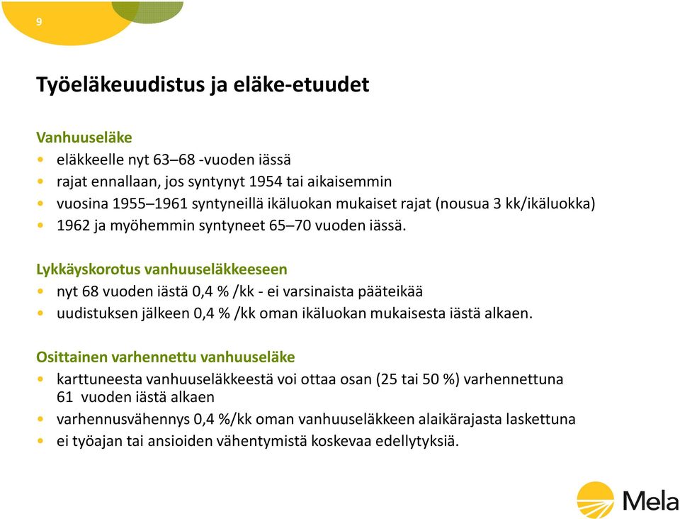 Lykkäyskorotus vanhuuseläkkeeseen nyt 68 vuoden iästä 0,4 % /kk -ei varsinaista pääteikää uudistuksen jälkeen 0,4 % /kk oman ikäluokan mukaisesta iästä alkaen.