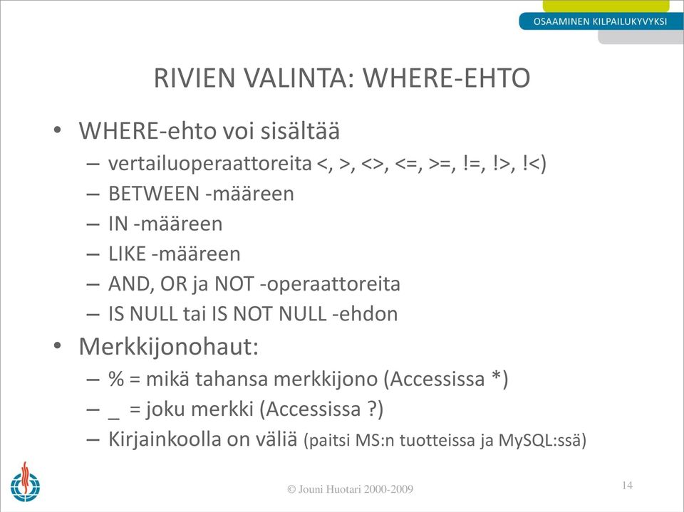 IS NULL tai IS NOT NULL -ehdon Merkkijonohaut: % = mikä tahansa merkkijono (Accessissa *) _ =