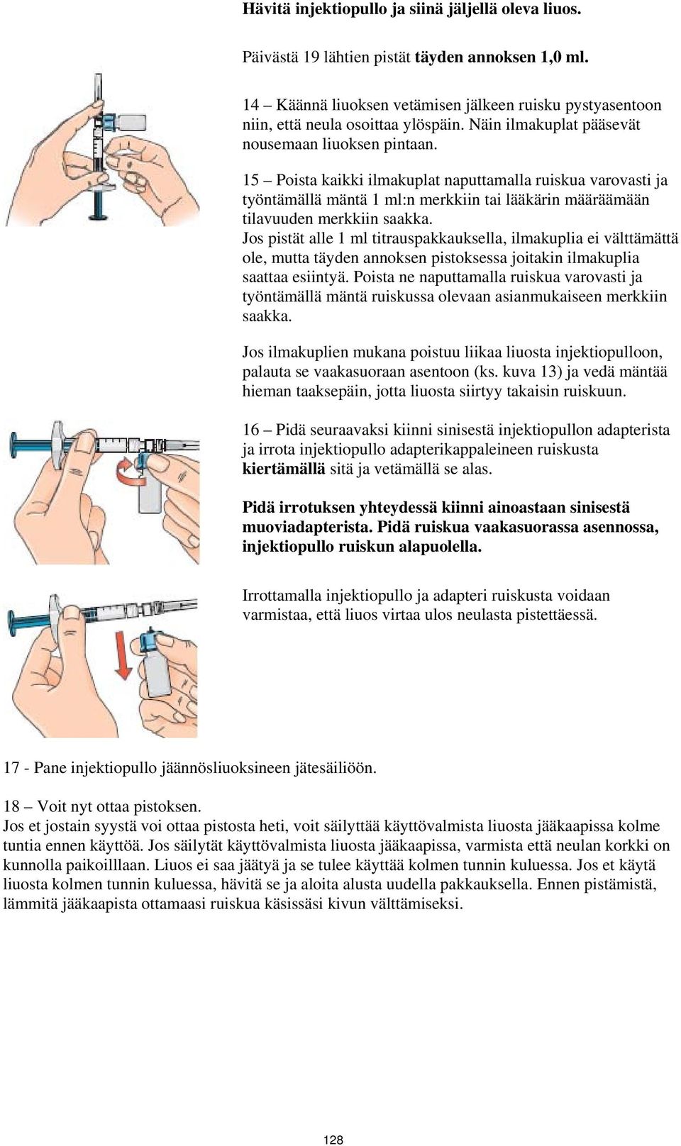 Jos pistät alle 1 ml titrauspakkauksella, ilmakuplia ei välttämättä ole, mutta täyden annoksen pistoksessa joitakin ilmakuplia saattaa esiintyä.