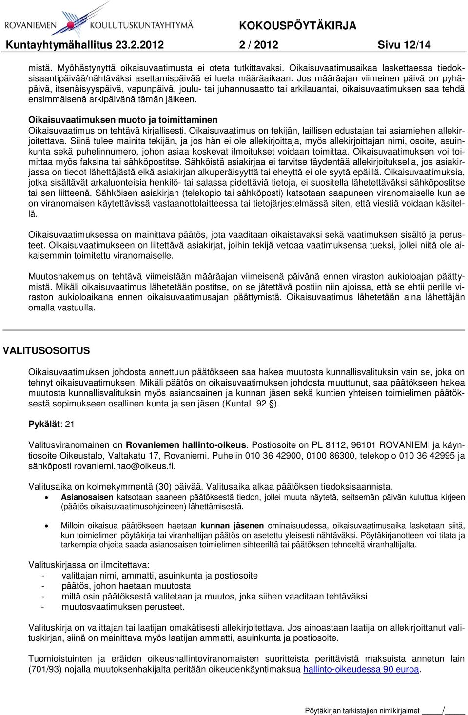 Jos määräajan viimeinen päivä on pyhäpäivä, itsenäisyyspäivä, vapunpäivä, joulu- tai juhannusaatto tai arkilauantai, oikaisuvaatimuksen saa tehdä ensimmäisenä arkipäivänä tämän jälkeen.