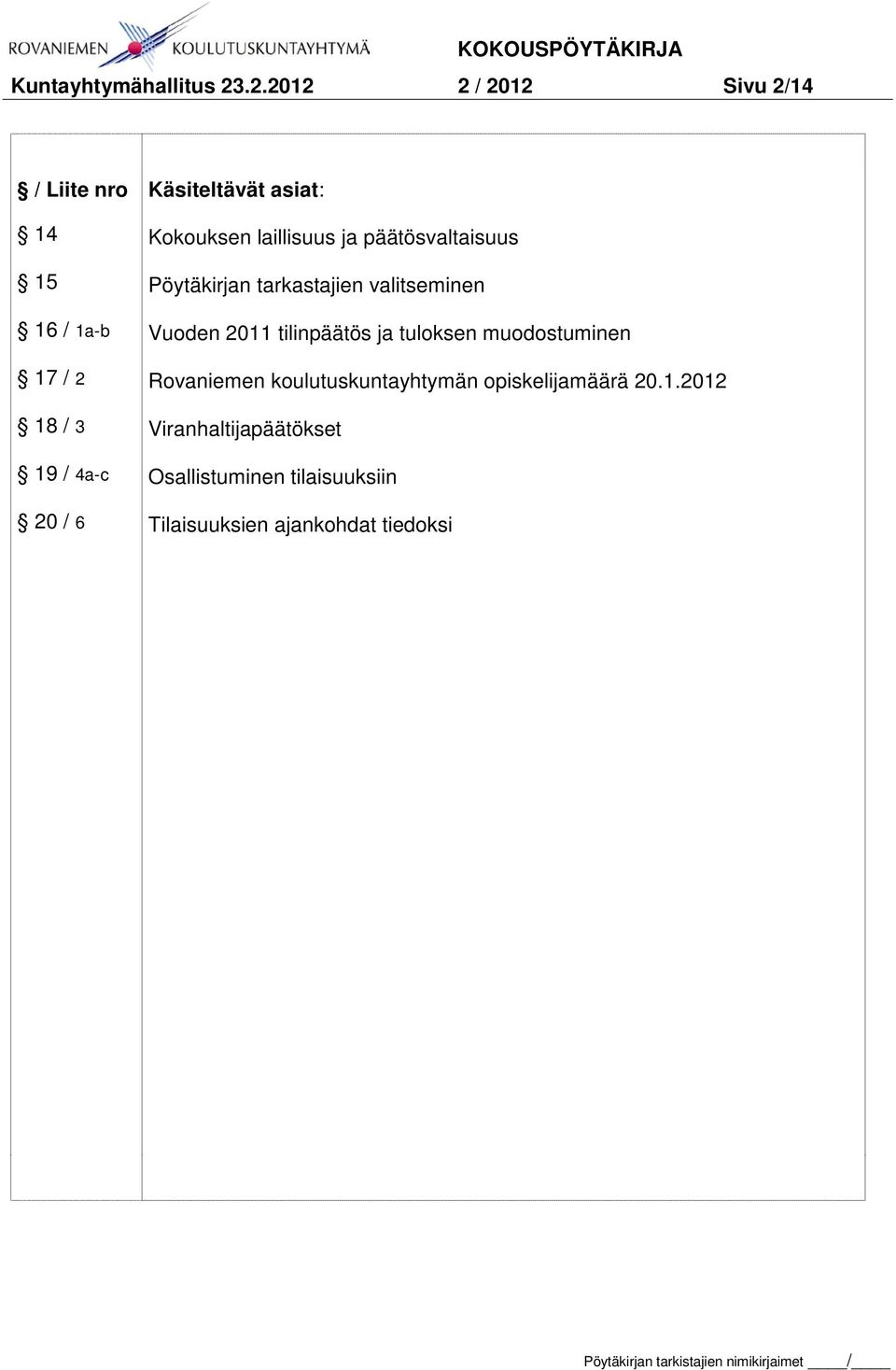asiat: Kokouksen laillisuus ja päätösvaltaisuus Pöytäkirjan tarkastajien valitseminen Vuoden 2011