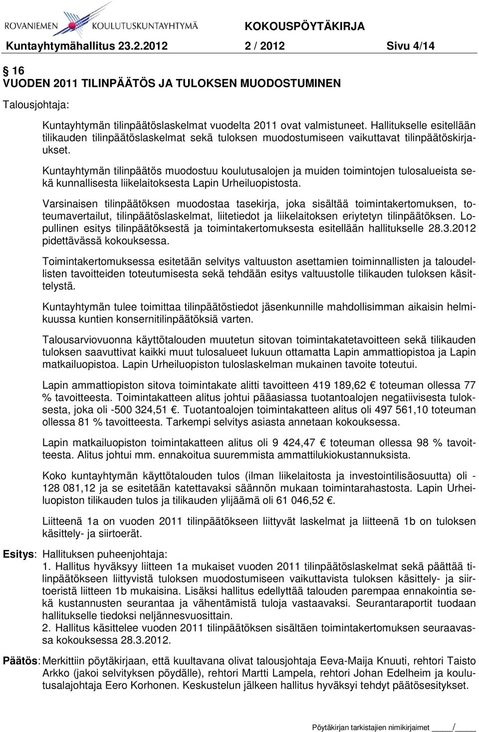Kuntayhtymän tilinpäätös muodostuu koulutusalojen ja muiden toimintojen tulosalueista sekä kunnallisesta liikelaitoksesta Lapin Urheiluopistosta.