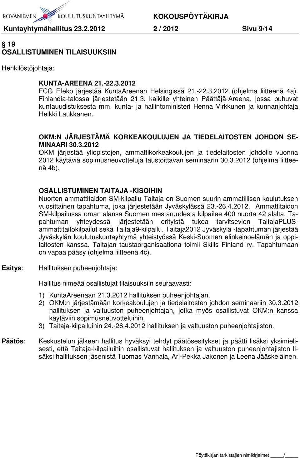 OKM:N JÄRJESTÄMÄ KORKEAKOULUJEN JA TIEDELAITOSTEN JOHDON SE- MINAARI 30