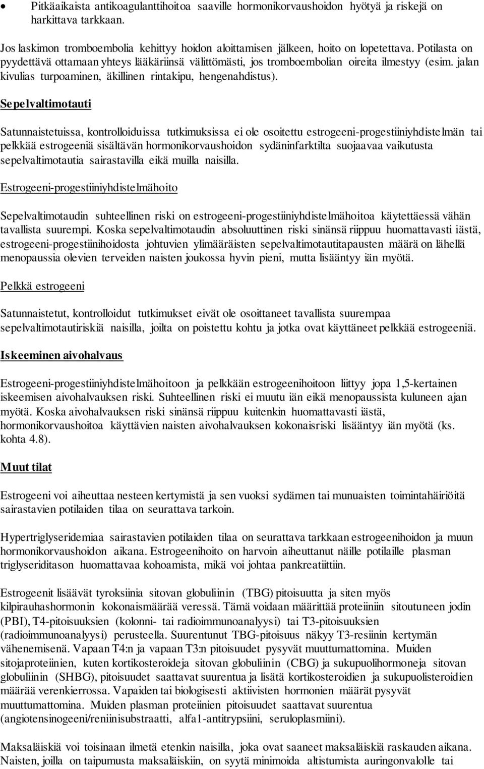 Sepelvaltimotauti Satunnaistetuissa, kontrolloiduissa tutkimuksissa ei ole osoitettu estrogeeni-progestiiniyhdistelmän tai pelkkää estrogeeniä sisältävän hormonikorvaushoidon sydäninfarktilta