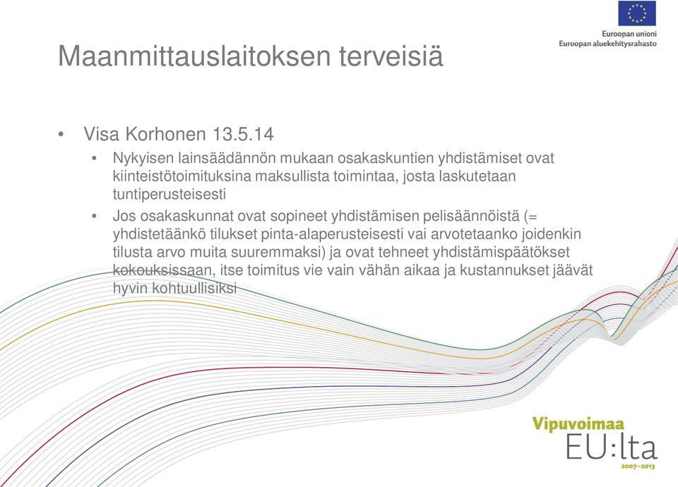 laskutetaan tuntiperusteisesti Jos osakaskunnat ovat sopineet yhdistämisen pelisäännöistä (= yhdistetäänkö tilukset