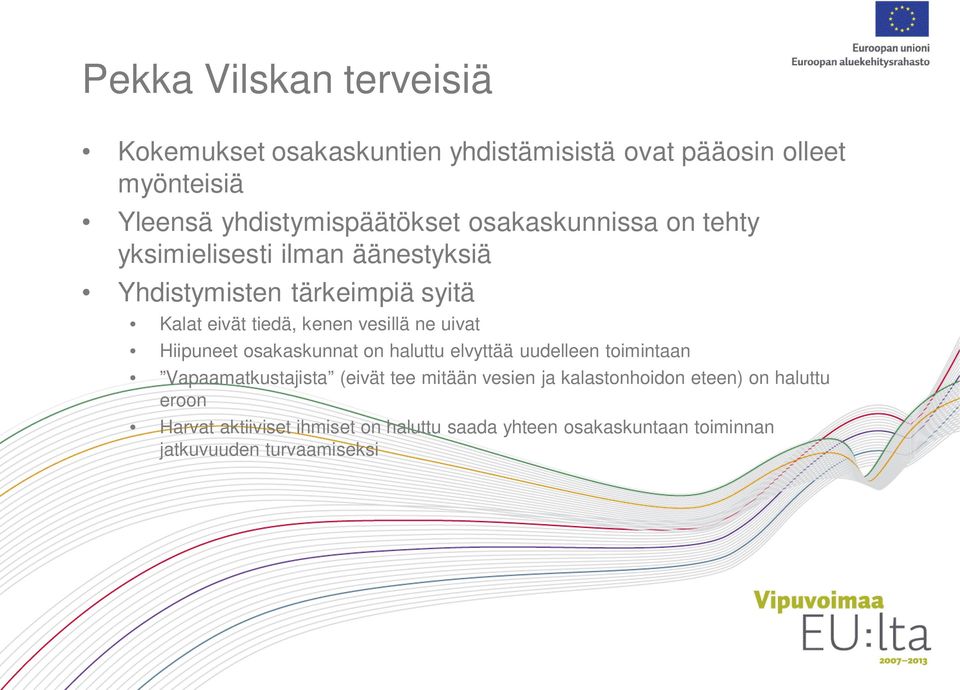 uivat Hiipuneet osakaskunnat on haluttu elvyttää uudelleen toimintaan Vapaamatkustajista (eivät tee mitään vesien ja