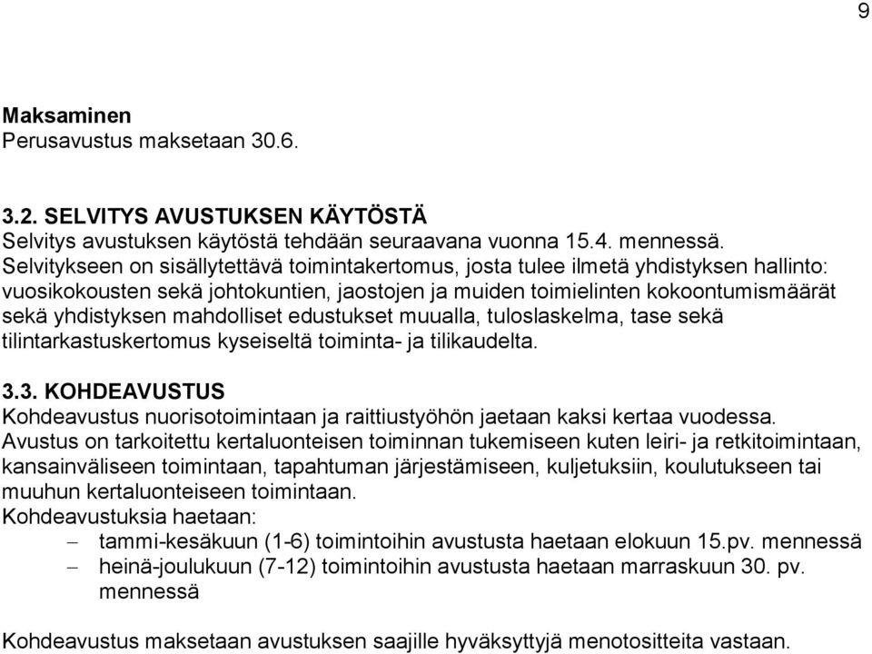 mahdolliset edustukset muualla, tuloslaskelma, tase sekä tilintarkastuskertomus kyseiseltä toiminta- ja tilikaudelta. 3.