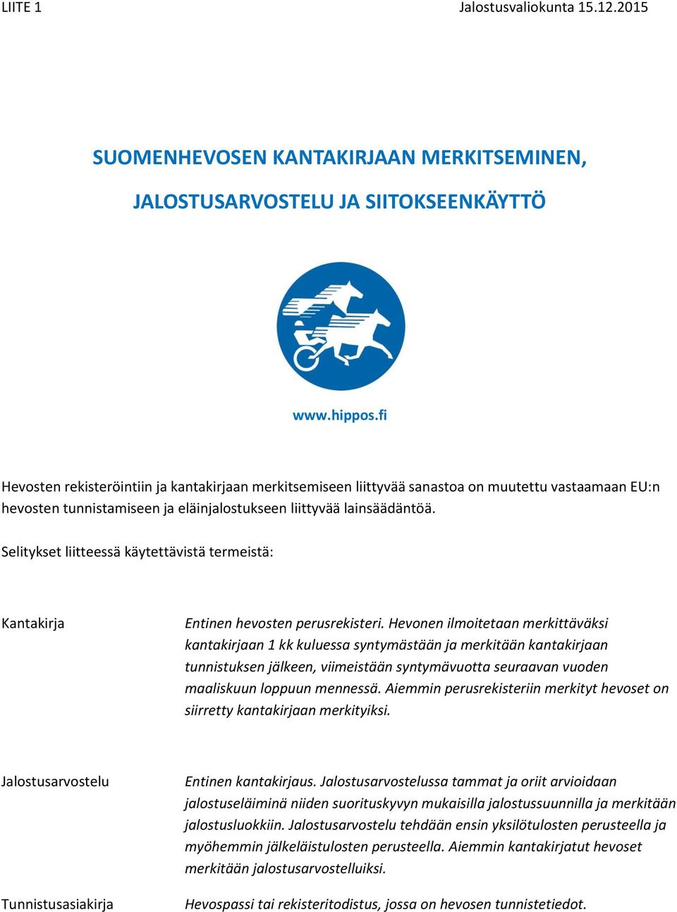 Selitykset liitteessä käytettävistä termeistä: Kantakirja Entinen hevosten perusrekisteri.