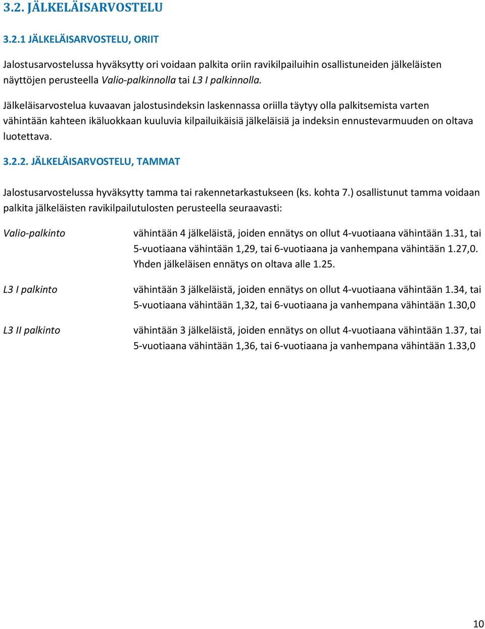 oltava luotettava. 3.2.2. JÄLKELÄISARVOSTELU, TAMMAT Jalostusarvostelussa hyväksytty tamma tai rakennetarkastukseen (ks. kohta 7.