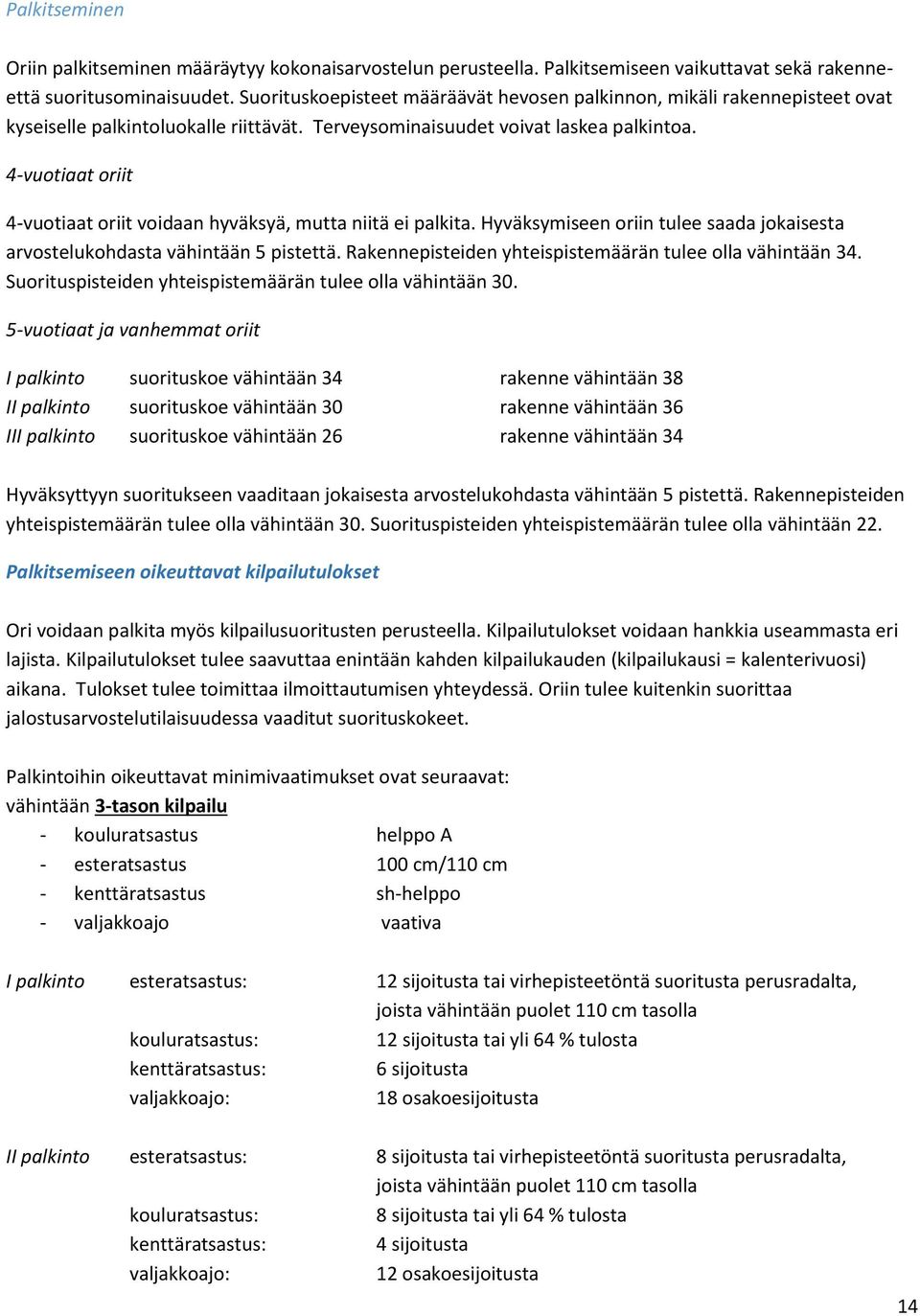 4-vuotiaat oriit 4-vuotiaat oriit voidaan hyväksyä, mutta niitä ei palkita. Hyväksymiseen oriin tulee saada jokaisesta arvostelukohdasta vähintään 5 pistettä.