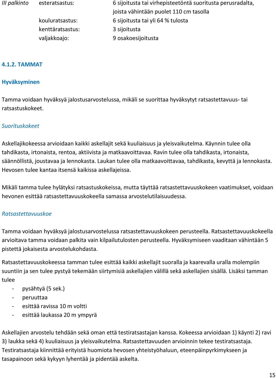 Suorituskokeet Askellajikokeessa arvioidaan kaikki askellajit sekä kuuliaisuus ja yleisvaikutelma. Käynnin tulee olla tahdikasta, irtonaista, rentoa, aktiivista ja matkaavoittavaa.