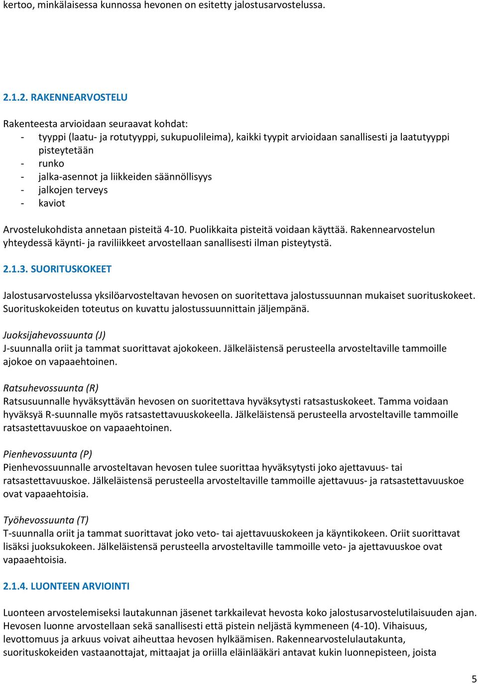 jalka-asennot ja liikkeiden säännöllisyys - jalkojen terveys - kaviot Arvostelukohdista annetaan pisteitä 4-10. Puolikkaita pisteitä voidaan käyttää.