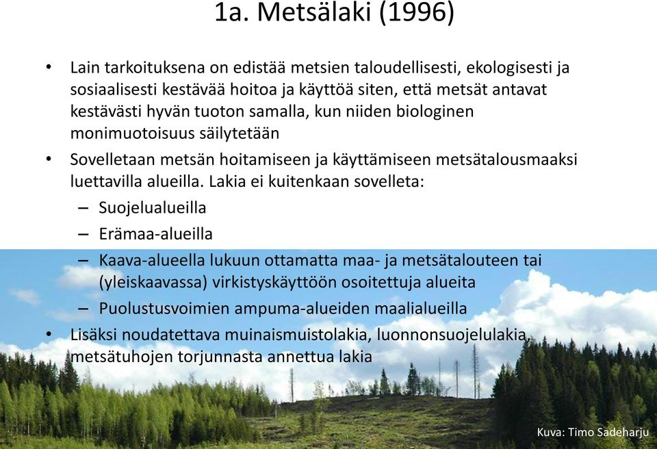 Lakia ei kuitenkaan sovelleta: Suojelualueilla Erämaa-alueilla Kaava-alueella lukuun ottamatta maa- ja metsätalouteen tai (yleiskaavassa) virkistyskäyttöön osoitettuja