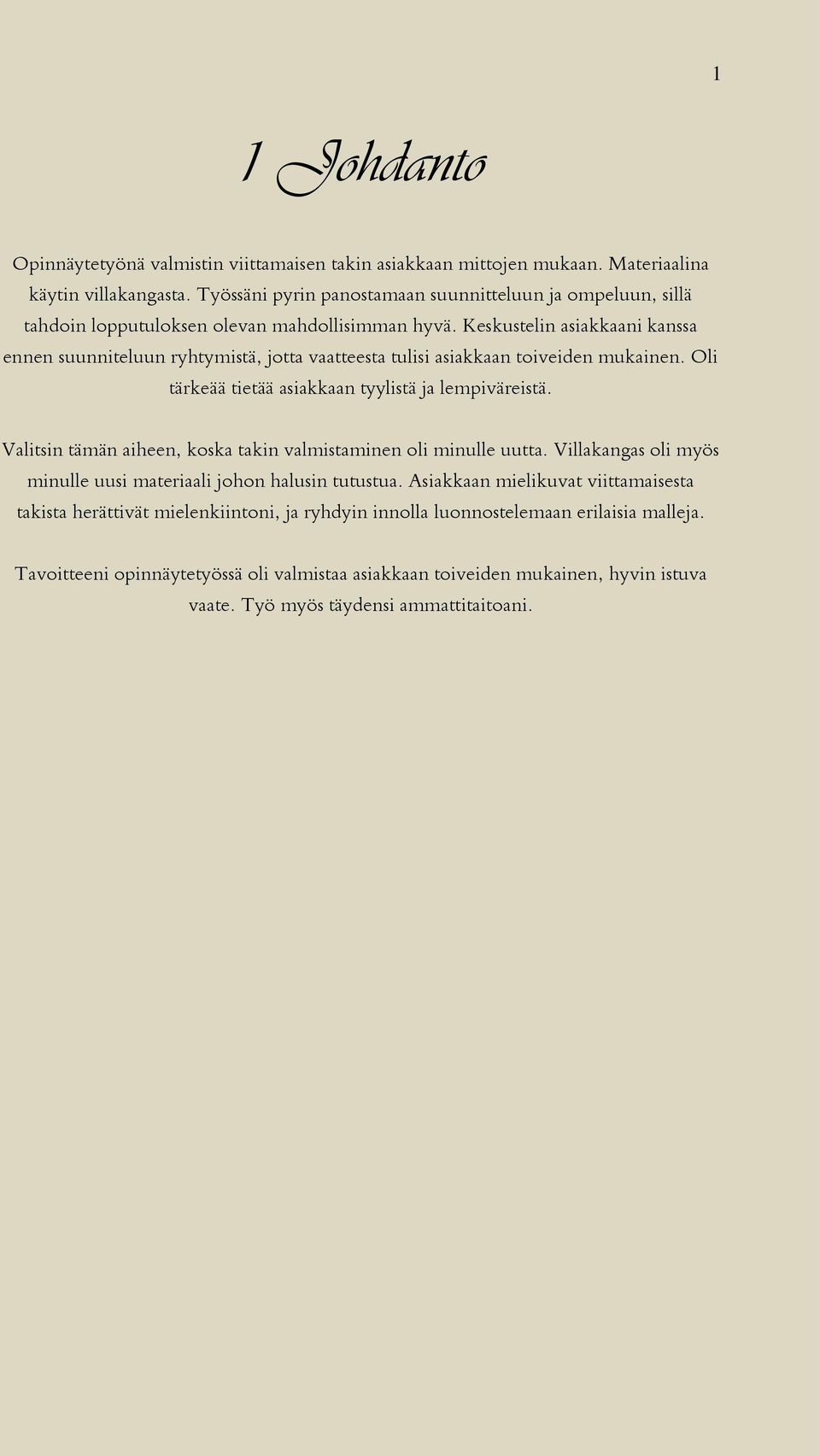 Keskustelin asiakkaani kanssa ennen suunniteluun ryhtymistä, jotta vaatteesta tulisi asiakkaan toiveiden mukainen. Oli tärkeää tietää asiakkaan tyylistä ja lempiväreistä.