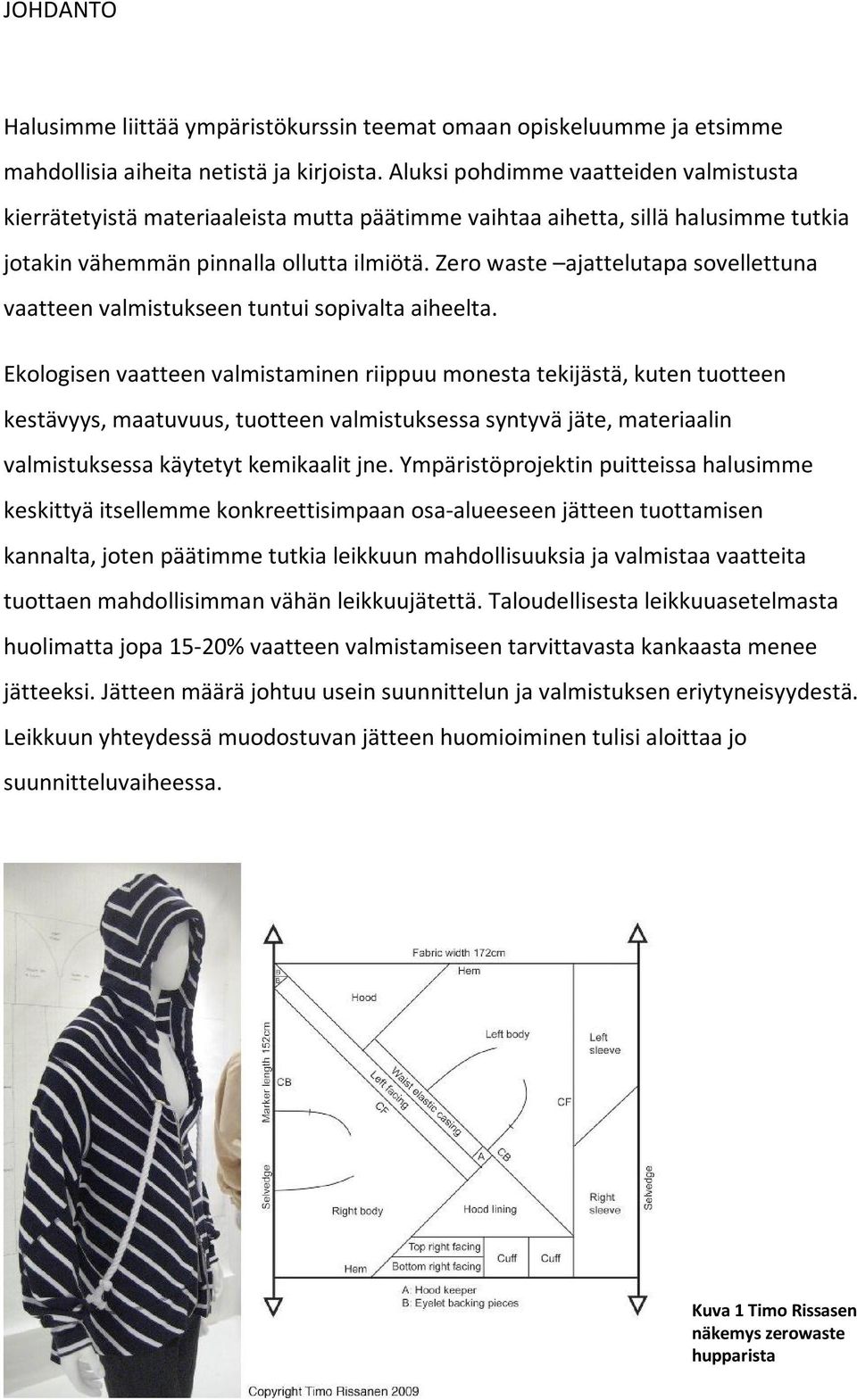 Zero waste ajattelutapa sovellettuna vaatteen valmistukseen tuntui sopivalta aiheelta.