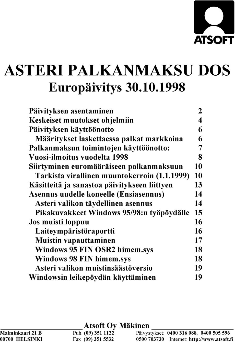 1998 8 Siirtyminen euromääräiseen palkanmaksuun 10 Tarkista virallinen muuntokerroin (1.1.1999) 10 Käsitteitä ja sanastoa päivitykseen liittyen 13 Asennus uudelle koneelle (Ensiasennus) 14 Asteri