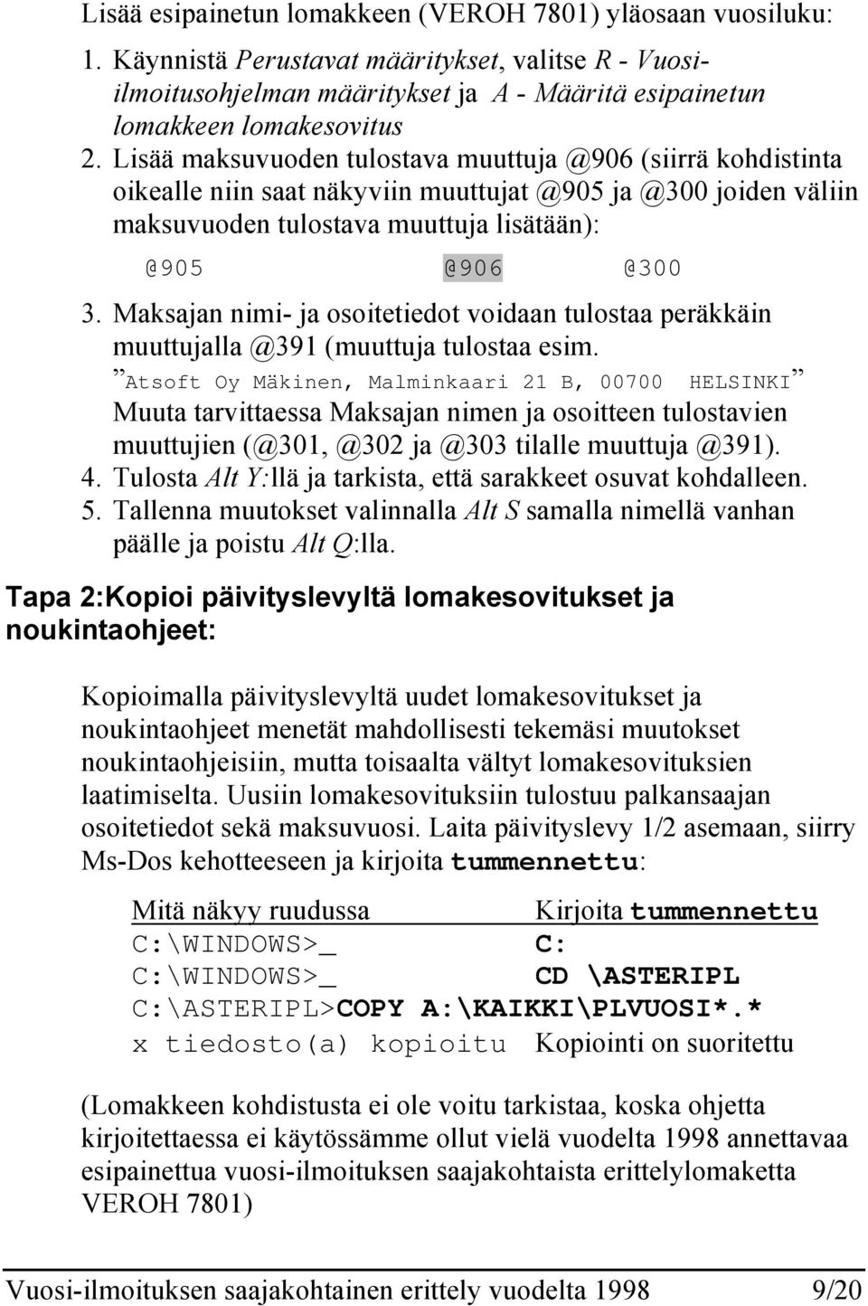 Maksajan nimi- ja osoitetiedot voidaan tulostaa peräkkäin muuttujalla @391 (muuttuja tulostaa esim.