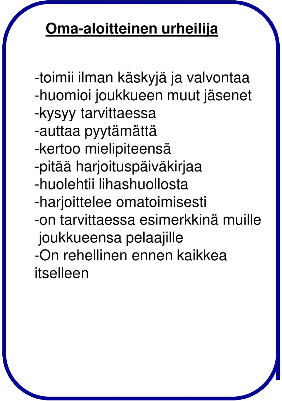 harjoituspäiväkirjaa -huolehtii lihashuollosta -harjoittelee omatoimisesti -on