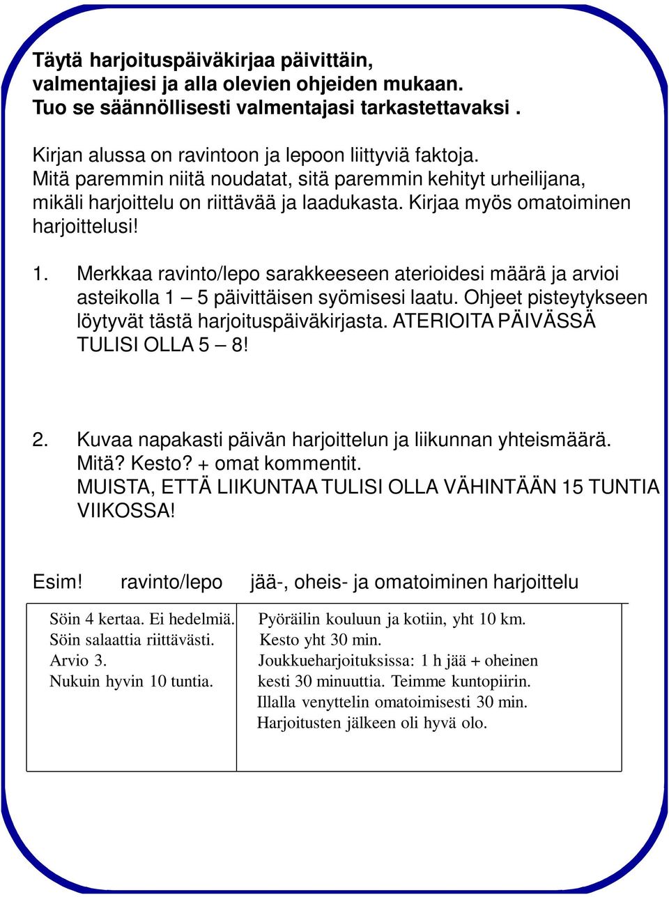 Merkkaa ravinto/lepo sarakkeeseen aterioidesi määrä ja arvioi asteikolla 1 5 päivittäisen syömisesi laatu. Ohjeet pisteytykseen löytyvät tästä harjoituspäiväkirjasta. ATERIOITA PÄIVÄSSÄ TULISI OL 5 8!