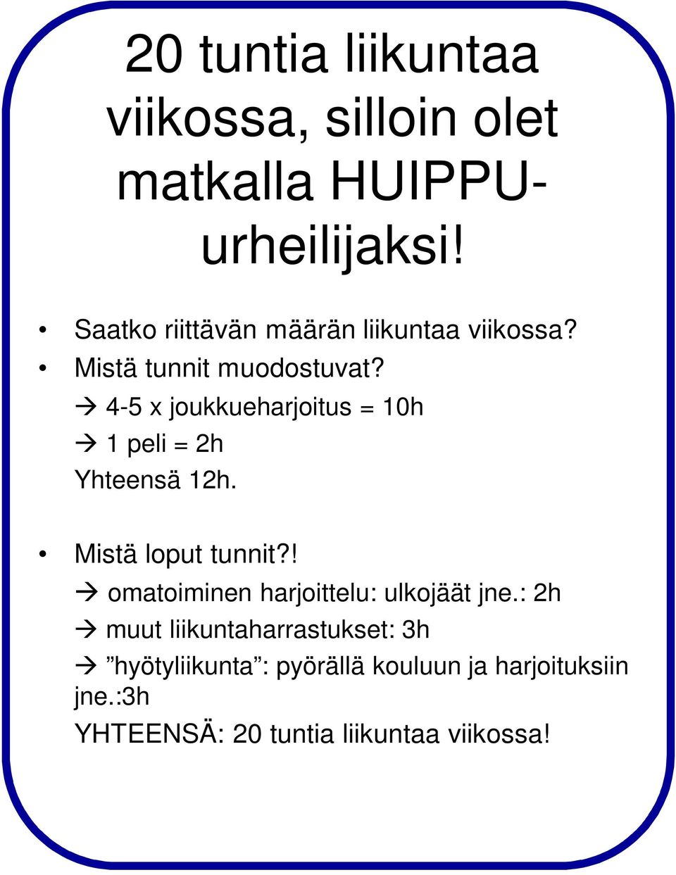 4-5 x joukkueharjoitus = 10h 1 peli = 2h Yhteensä 12h. Mistä loput tunnit?