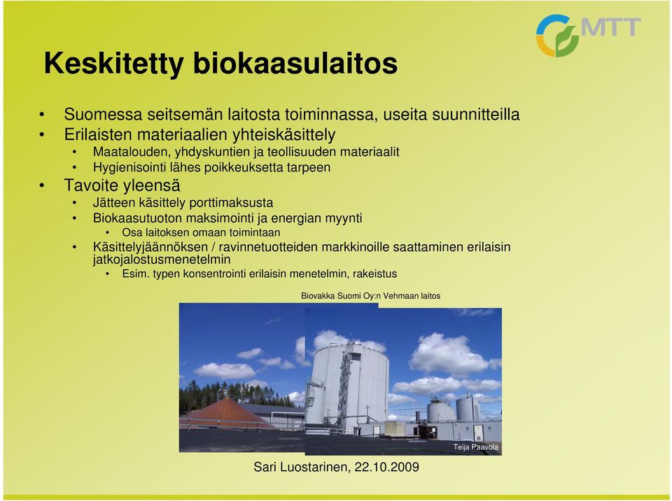 porttimaksusta Biokaasutuoton maksimointi ja energian myynti Osa laitoksen omaan toimintaan Käsittelyjäännöksen / ravinnetuotteiden