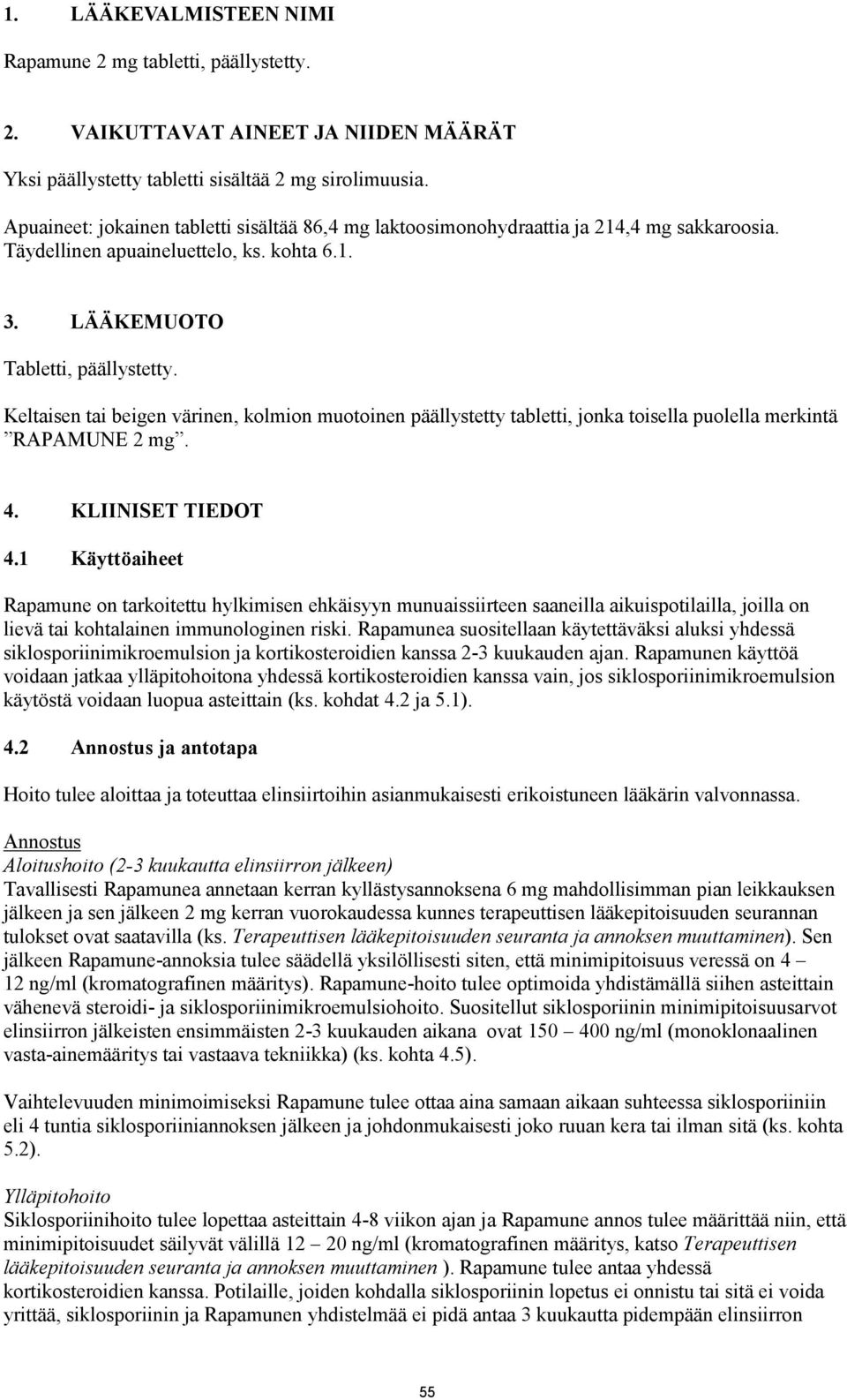 Keltaisen tai beigen värinen, kolmion muotoinen päällystetty tabletti, jonka toisella puolella merkintä RAPAMUNE 2 mg. 4. KLIINISET TIEDOT 4.