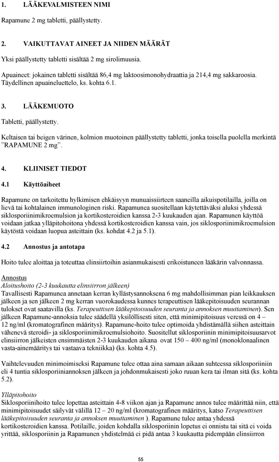 Keltaisen tai beigen värinen, kolmion muotoinen päällystetty tabletti, jonka toisella puolella merkintä RAPAMUNE 2 mg. 4. KLIINISET TIEDOT 4.