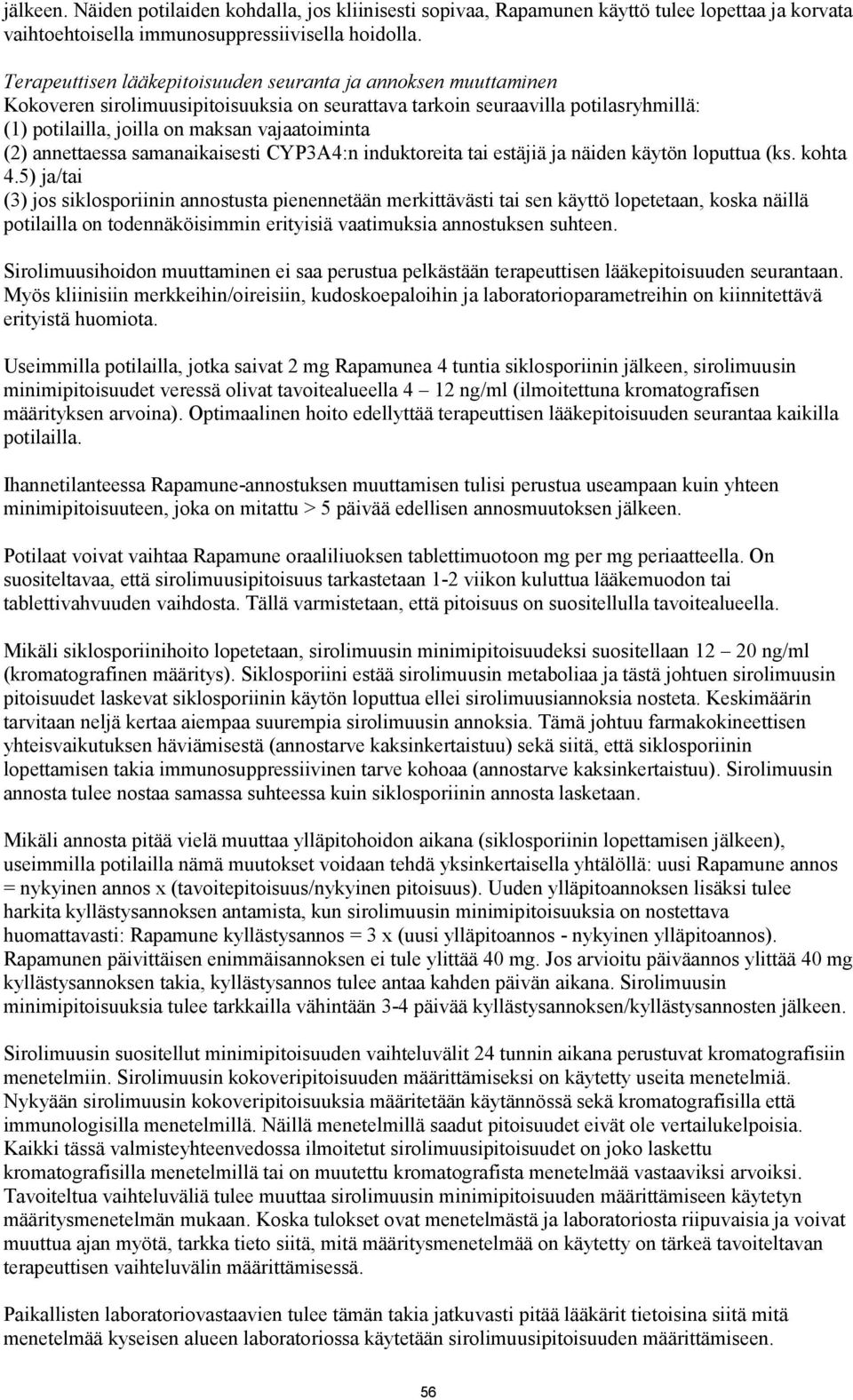 annettaessa samanaikaisesti CYP3A4:n induktoreita tai estäjiä ja näiden käytön loputtua (ks. kohta 4.