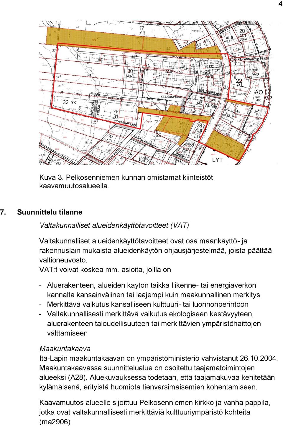 päättää valtioneuvosto. VAT:t voivat koskea mm.