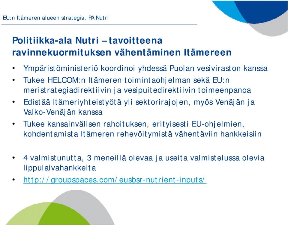 Itämeriyhteistyötä yli sektorirajojen, myös Venäjän ja Valko-Venäjän kanssa Tukee kansainvälisen rahoituksen, erityisesti EU-ohjelmien, kohdentamista Itämeren