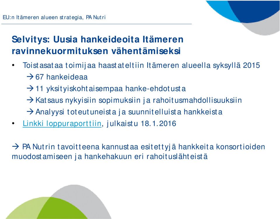 sopimuksiin ja rahoitusmahdollisuuksiin Analyysi toteutuneista ja suunnitelluista hankkeista Linkki loppuraporttiin, julkaistu