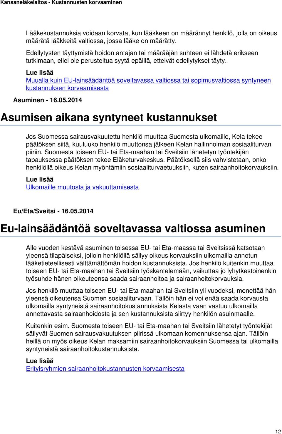 Lue lisää Muualla kuin EU-lainsäädäntöä soveltavassa valtiossa tai sopimusvaltiossa syntyneen kustannuksen korvaamisesta Asuminen - 16.05.