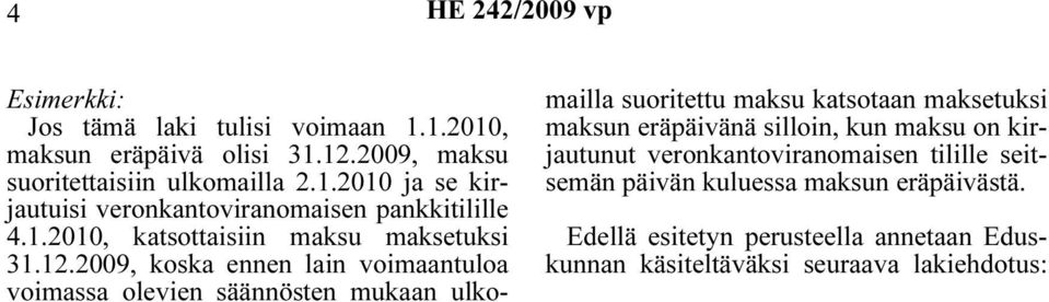 2009, koska ennen lain voimaantuloa voimassa olevien säännösten mukaan ulkomailla suoritettu maksu katsotaan maksetuksi maksun eräpäivänä