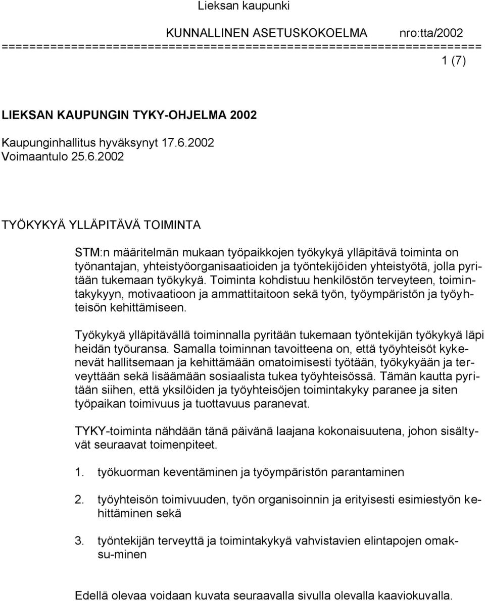 yhteistyötä, jolla pyritään tukemaan työkykyä. Toiminta kohdistuu henkilöstön terveyteen, toimintakykyyn, motivaatioon ja ammattitaitoon sekä työn, työympäristön ja työyhteisön kehittämiseen.