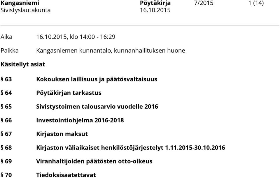 laillisuus ja päätösvaltaisuus 64 Pöytäkirjan tarkastus 65 Sivistystoimen talousarvio vuodelle 2016 66