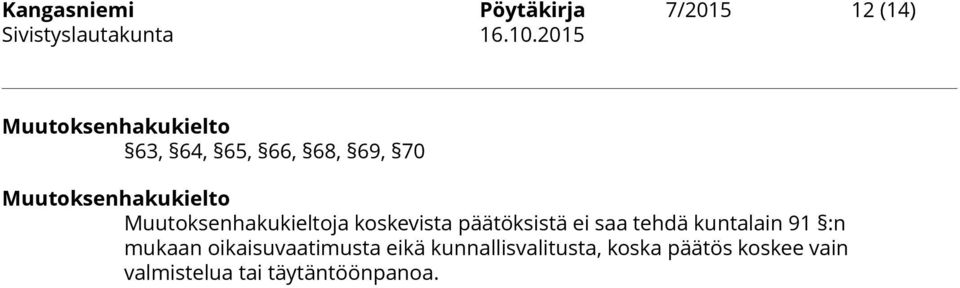 päätöksistä ei saa tehdä kuntalain 91 :n mukaan oikaisuvaatimusta eikä