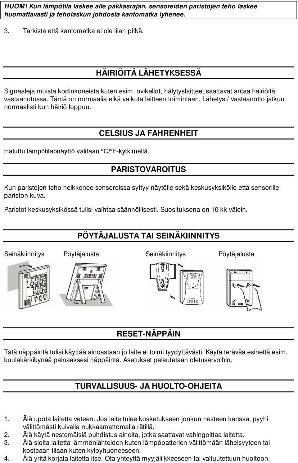 Lähetys / vastaanotto jatkuu normaalisti kun häiriö loppuu. CELSIUS JA FAHRENHEIT Haluttu lämpötilabnäyttö valitaan ºC/ºF-kytkimellä.