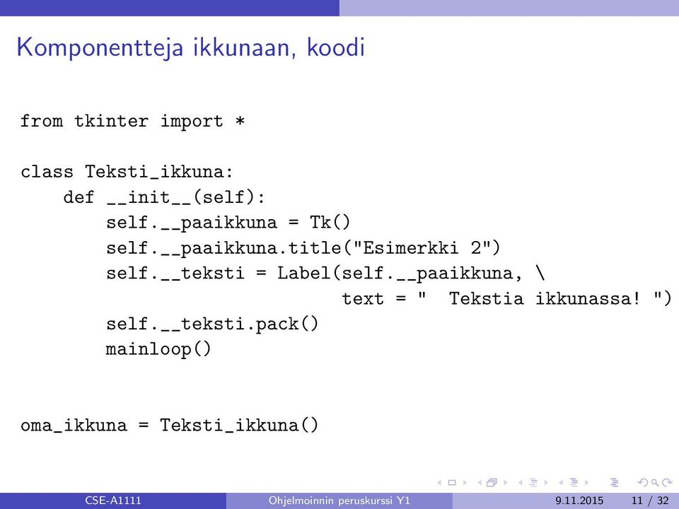 teksti = Label(self. paaikkuna, \ text = " Tekstia ikkunassa! ") self. teksti.