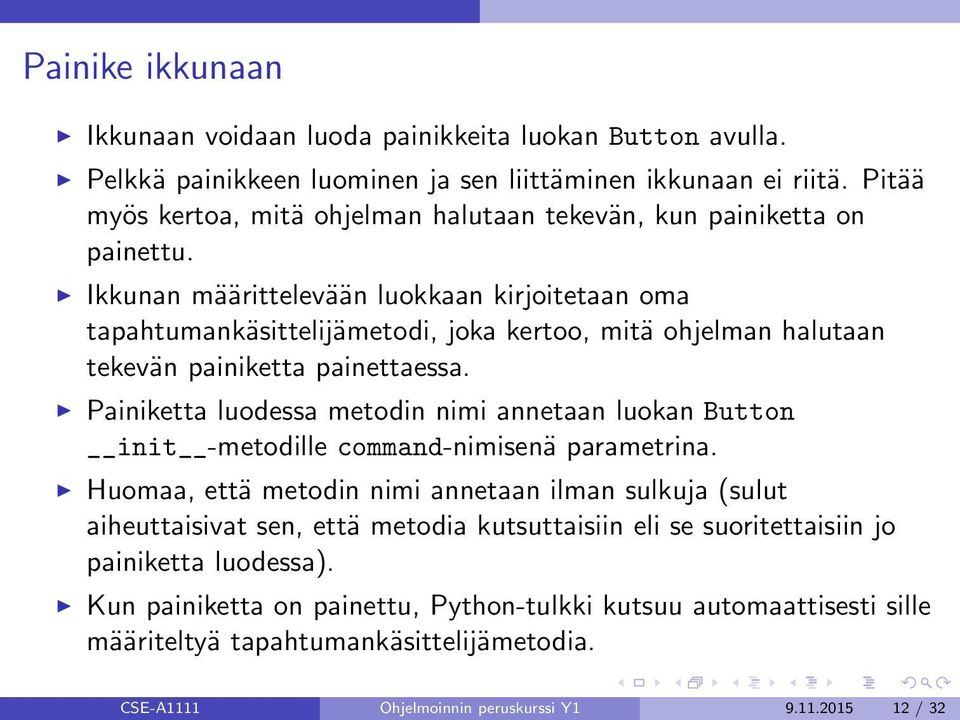 Ikkunan määrittelevään luokkaan kirjoitetaan oma tapahtumankäsittelijämetodi, joka kertoo, mitä ohjelman halutaan tekevän painiketta painettaessa.