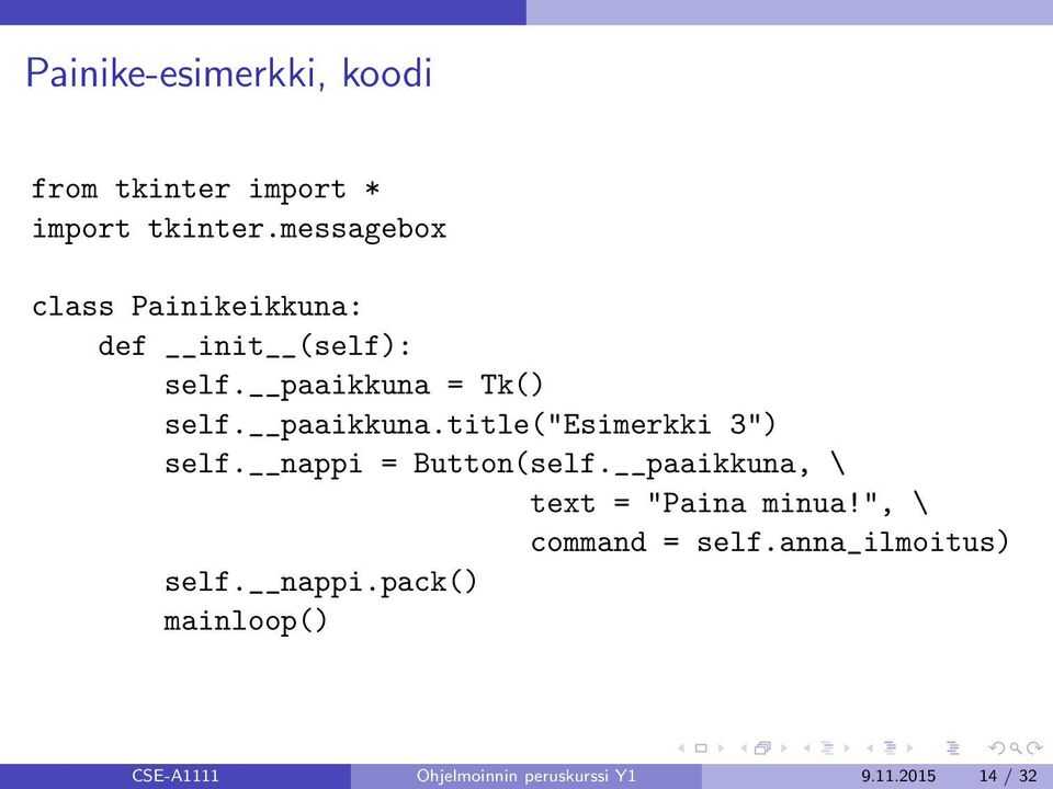 = Tk() self. paaikkuna.title("esimerkki 3") self. nappi = Button(self.