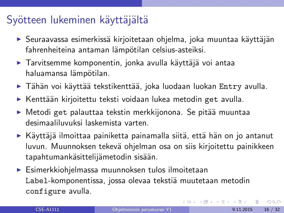 Kenttään kirjoitettu teksti voidaan lukea metodin get avulla. Metodi get palauttaa tekstin merkkijonona. Se pitää muuntaa desimaaliluvuksi laskemista varten.