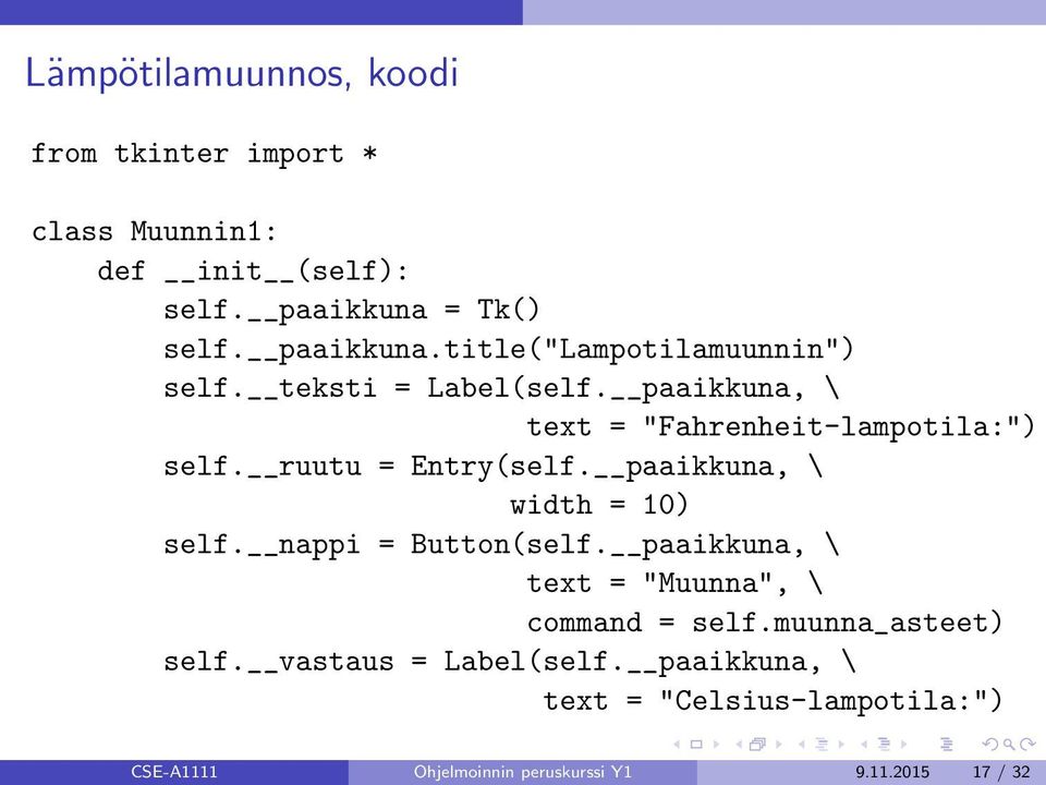 paaikkuna, \ text = "Fahrenheit-lampotila:") self. ruutu = Entry(self. paaikkuna, \ width = 10) self.